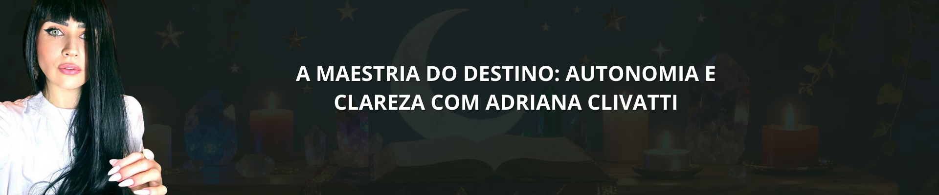 A Maestria do Destino Autonomia e Clareza com Adriana Clivatti