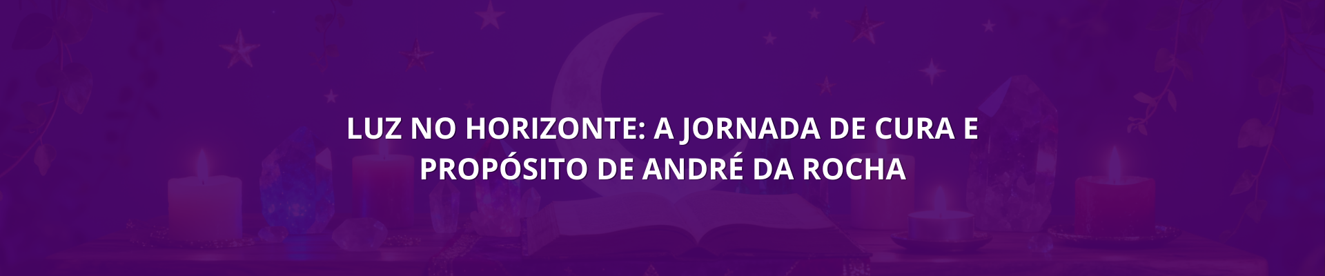 Luz no Horizonte A Jornada de Cura e Propósito de André da Rocha